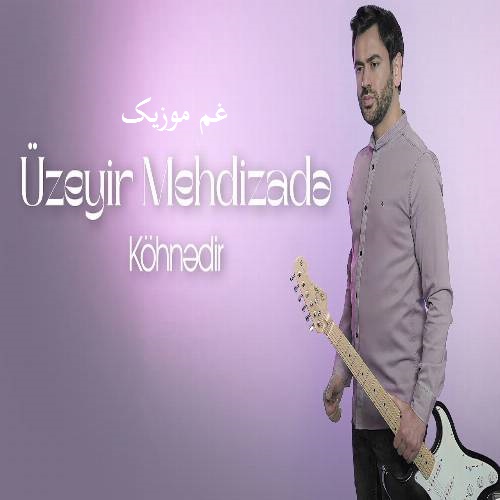 اوزیر مهدی زاده کهنه دیر (سحر اوباشدان اویاناردیم)